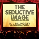 The Seductive Image : A Christian Critique of the World on Film - eAudiobook