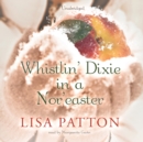 Whistlin' Dixie in a Nor'easter - eAudiobook
