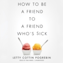 How to Be a Friend to a Friend Who's Sick - eAudiobook