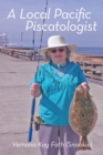 A Local Pacific Piscatologist : A Lifetime of Fishing - eBook