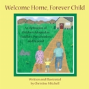 Welcome Home, Forever Child : A Celebration of Children Adopted as Toddlers, Preschoolers, and Beyond - eBook