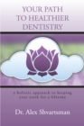 Your Path to Healthier Dentistry : A Holistic Approach to Keeping Your Teeth for a Lifetime - eBook