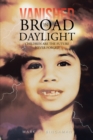 Vanished in Broad Daylight : Children Are the Future Never Forget - eBook