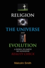 Religion, the Universe and Evolution : A Down-To-Earth,  No Nonsense  Reality Check - eBook