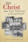 With Christ from East Pakistan to Bangladesh - eBook