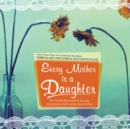 Every Mother Is a Daughter - eAudiobook