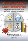 The Innovative Lean Enterprise : Using the Principles of Lean to Create and Deliver Innovation to Customers - Book