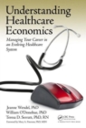 Understanding Healthcare Economics : Managing Your Career in an Evolving Healthcare System - Book
