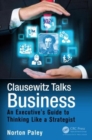 Clausewitz Talks Business : An Executive's Guide to Thinking Like a Strategist - Book
