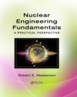 Nuclear Engineering Fundamentals : A Practical Perspective - eBook