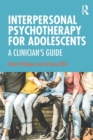 Interpersonal Psychotherapy for Adolescents : A Clinician’s Guide - Book