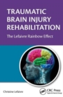 Traumatic Brain Injury Rehabilitation : The Lefaivre Rainbow Effect - Book