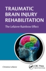 Traumatic Brain Injury Rehabilitation : The Lefaivre Rainbow Effect - eBook