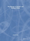 The Biology of Aquatic and Wetland Plants - Book