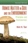 Humic Matter in Soil and the Environment : Principles and Controversies, Second Edition - Book