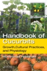 Handbook of Cucurbits : Growth, Cultural Practices, and Physiology - eBook