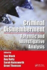 Criminal Dismemberment : Forensic and Investigative Analysis - Book