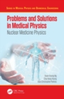 Problems and Solutions in Medical Physics : Nuclear Medicine Physics - Book