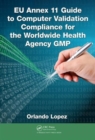 EU Annex 11 Guide to Computer Validation Compliance for the Worldwide Health Agency GMP - Book