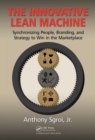 The Innovative Lean Machine : Synchronizing People, Branding, and Strategy to Win in the Marketplace - eBook