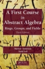 A First Course in Abstract Algebra : Rings, Groups, and Fields, Third Edition - Book