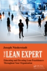 The Lean Expert : Educating and Elevating Lean Practitioners Throughout Your Organization - eBook