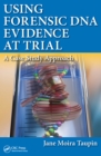 Using Forensic DNA Evidence at Trial : A Case Study Approach - eBook