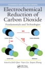 Electrochemical Reduction of Carbon Dioxide : Fundamentals and Technologies - Book