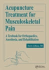 Acupuncture Treatment for Musculoskeletal Pain : A Textbook for Orthopaedics, Anesthesia, and Rehabilitation - eBook