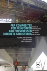 FRP Composites for Reinforced and Prestressed Concrete Structures : A Guide to Fundamentals and Design for Repair and Retrofit - eBook