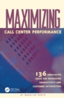 Maximizing Call Center Performance : 136 Innovative Ideas for Increasing Productivity and Customer Satisfaction - eBook