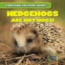Hedgehogs Are Not Hogs! - eBook