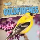 A Bird Watcher's Guide to Goldfinches - eBook