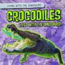 Crocodiles Lived with the Dinosaurs! - eBook