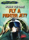 Would You Dare Fly a Fighter Jet? - eBook