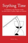 Scything Time : A Commentary on the Distortion of Ethics by Western Leaders of Politics, Religion and Education. - eBook