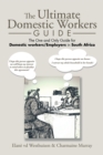 The Ultimate Domestic Workers Guide : The One and Only Guide for Domestic Workers/Employers in South Africa - eBook