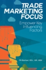 Trade Marketing Focus : Empower Key Influencing Factors - eBook