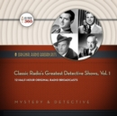 Classic Radio's Greatest Detective Shows, Vol. 1 - eAudiobook
