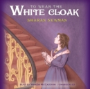 To Wear the White Cloak - eAudiobook