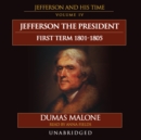 Jefferson the President: First Term, 1801-1805 - eAudiobook