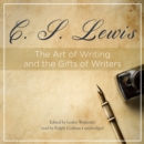 The Art of Writing and the Gifts of Writers - eAudiobook