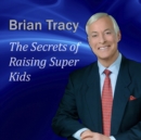 The Secrets of Raising Super Kids - eAudiobook