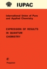 Expression of Results in Quantum Chemistry : Physical Chemistry Division: Commission on Physicochemical Symbols, Terminology and Units - eBook