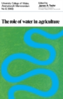 The Role of Water in Agriculture : Based on Papers and Discussions at a Symposium Held at the Welsh Plant Breeding Station Near Aberystwyth on March 19th, 1969 - eBook