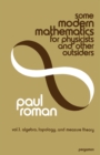Some Modern Mathematics for Physicists and Other Outsiders : An Introduction to Algebra, Topology, and Functional Analysis - eBook