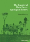 The Equatorial Rain Forest : A Geological History - eBook