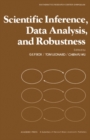 Scientific Inference, Data Analysis, and Robustness : Proceedings of a Conference Conducted by the Mathematics Research Center, the University of Wisconsin-Madison, November 4-6, 1981 - eBook