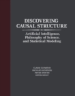 Discovering Causal Structure : Artificial Intelligence, Philosophy of Science, and Statistical Modeling - eBook