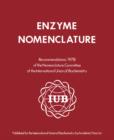 Enzyme Nomenclature 1978 : This Edition Is a Revision of the Recommendations (1972) of the IUPAC-IUB Commission on Biochemical Nomenclature, and Has Been Approved for Publication by the Executive Comm - eBook